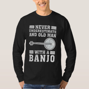 Banjo Never Underestimate An Old Man With A Banjo T-Shirt
