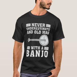 Banjo  Never Underestimate An Old Man With A Banjo T-Shirt