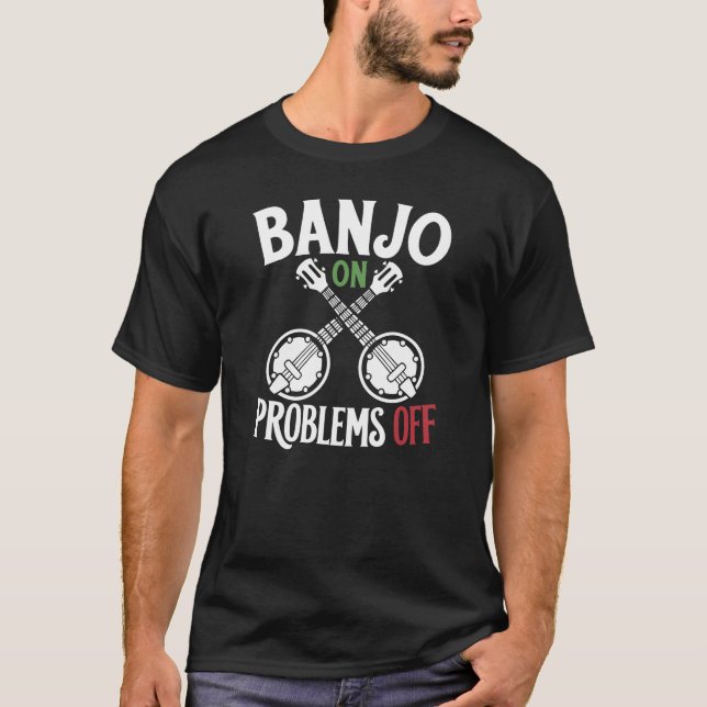 Banjo On Problems Off T-Shirt (Front)