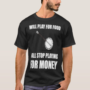 Banjo Play For Food Stop For Money T-Shirt