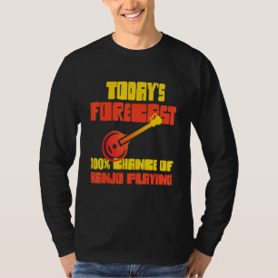 Banjo Player Todays Forecast 100 Chance Of Banjo P T-Shirt