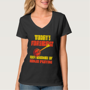 Banjo Player Todays Forecast 100 Chance Of Banjo P T-Shirt