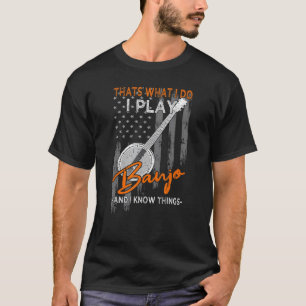 Banjo Usa Flag Thats What I Do I Play Banjo And Kn T-Shirt