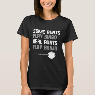 Banjoist Some Aunts Play Bingo Real Aunts Play Ban T-Shirt