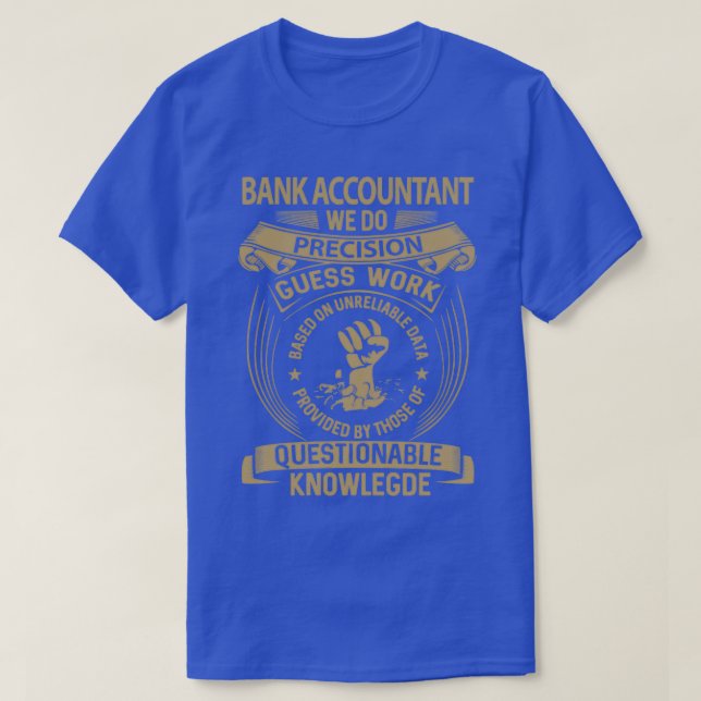 Bank Accountant Bank Accountant We Do Precision Gi T-Shirt (Design Front)