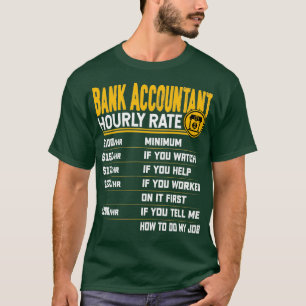 Bank Accountant Hourly Rate Funny Bank Accounting  T-Shirt