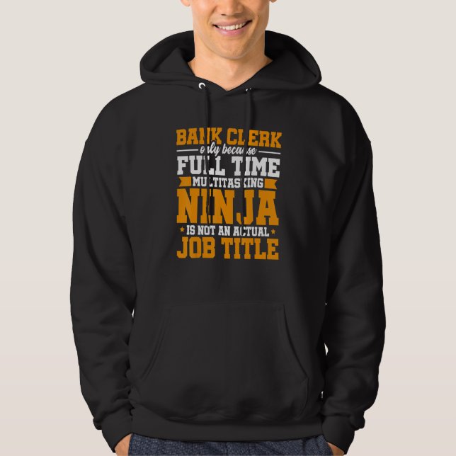 Bank Clerk Only Because Full Time Multitasking Nin Hoodie (Front)