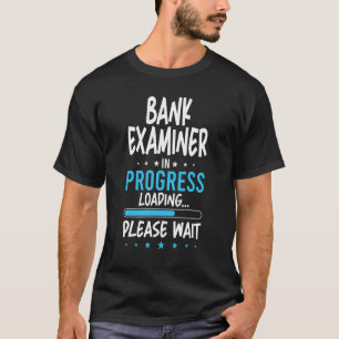 Bank Examiner in Progress T-Shirt