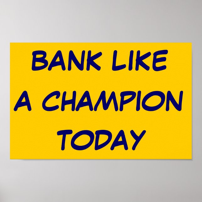 Bank like a champion today poster (Front)