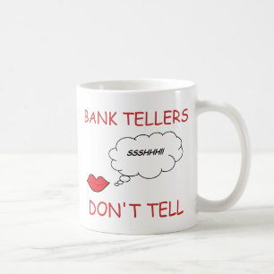 Bank Tellers Don't Tell Coffee Mug