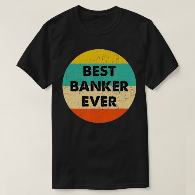 Banker   Best Banker Ever  T-Shirt (Design Front)