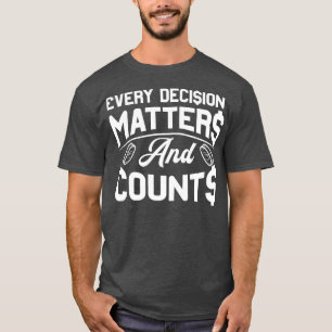 Banker Every Decision Matters And Counts T-Shirt