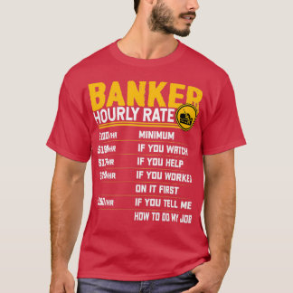 Banker Hourly Rate Funny Bank Banking Banker T-Shirt