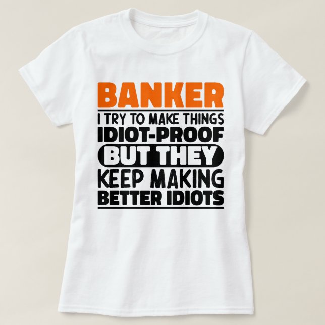 Banker I Try To Make Things Funny Sayings Cool T-Shirt (Design Front)