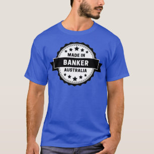 Banker Made In Australia T-Shirt