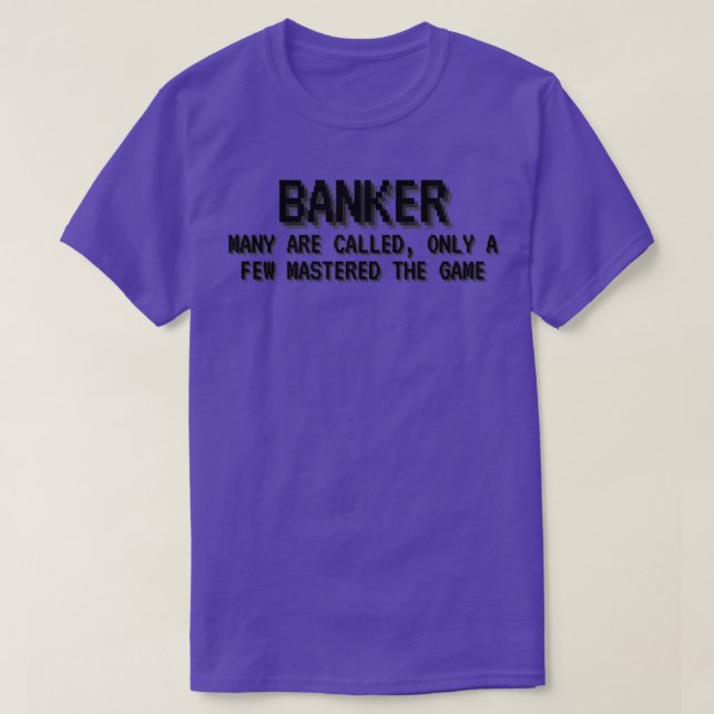 Banker Many Are Called Only A Few Mastered The Gam T-Shirt (Design Front)
