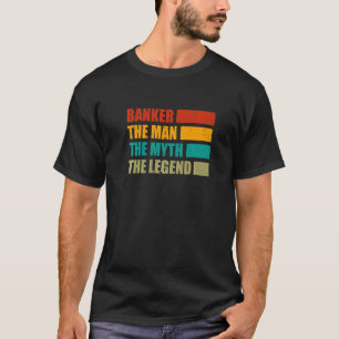 Banker The Man The Myth The Legend Bookkeeper Cash T-Shirt