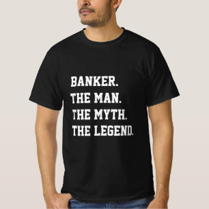 Banker The Man The Myth The Legend   T-Shirt