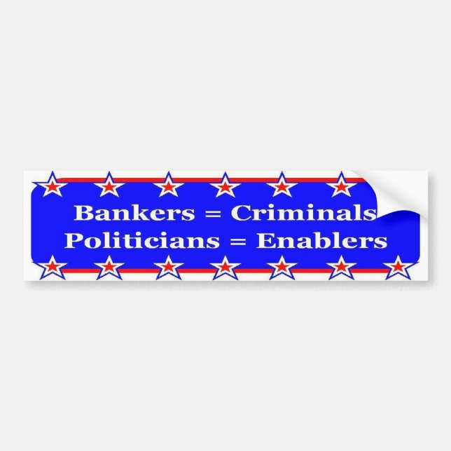 Bankers and Politicians Bumper Sticker (Front)