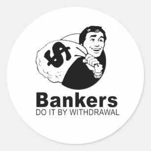 bankers do it by withdrawal classic round sticker