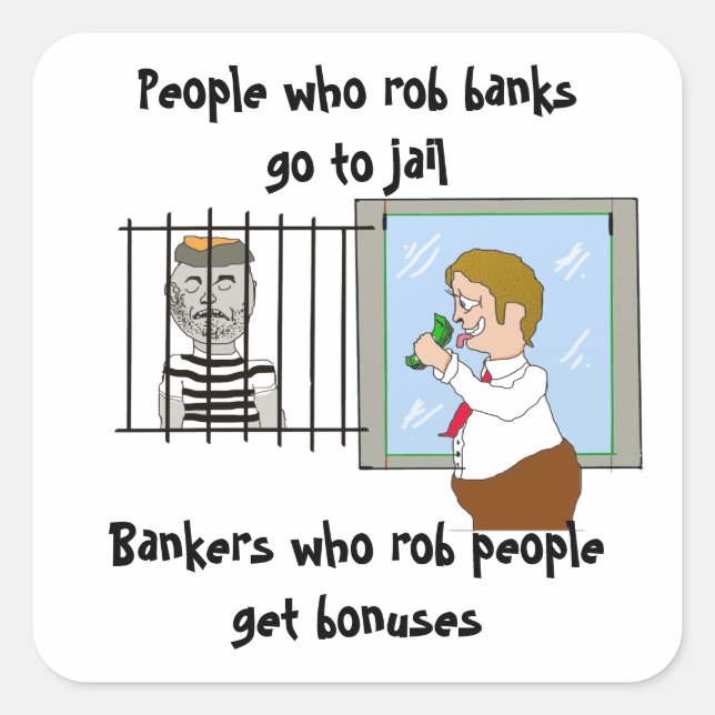 Bankers Who Rob People Get Bonuses Square Sticker (Front)