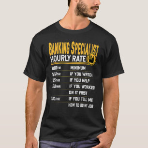 Banking Specialist Hourly Rate Banker Banking Ex T-Shirt