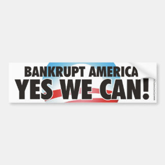 Bankrupt America! YES WE CAN! Bumper Sticker