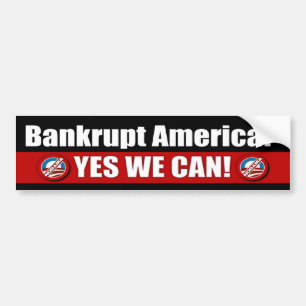 Bankrupt America? Yes We Can! Bumper Sticker