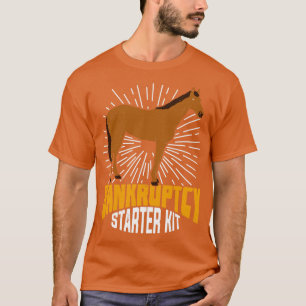 Bankruptcy Starter Kit Funny Horse Owner Gift T-Shirt