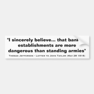 Banks Are More Dangerous Than Standing Armies Bumper Sticker