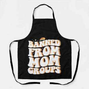 Banned From Mum Groups Funny Mother's Day Groovy Apron