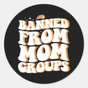Banned From Mum Groups Funny Mother's Day Groovy Classic Round Sticker
