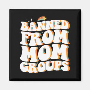 Banned From Mum Groups Funny Mother's Day Groovy Magnet