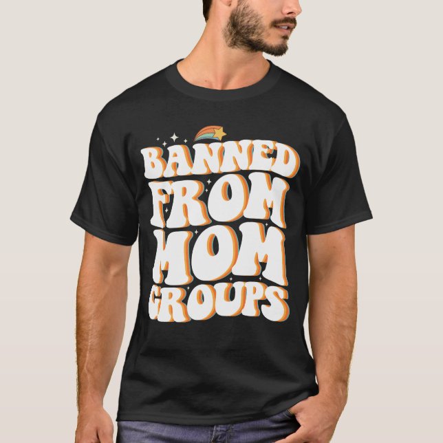 Banned From Mum Groups Funny Mother's Day Groovy T-Shirt (Front)