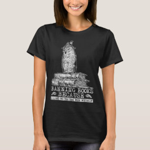 Banning Books Because I Think For Myself I Read Ba T-Shirt