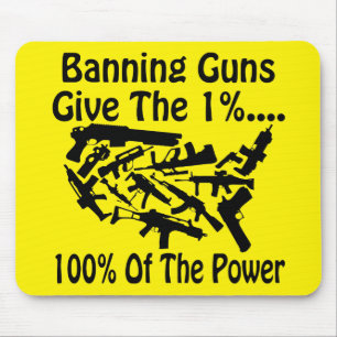 Banning Guns Give The 1% 100% Of The Power # Mouse Mat