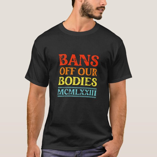 Bans Off Our Bodies 1973 Uterus Pro Choice Pro Roe T-Shirt (Front)