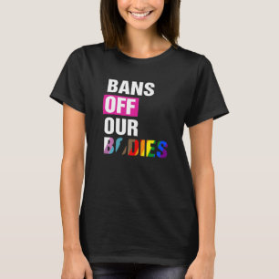 Bans Off Our Bodies Female Choice Feminist Women's T-Shirt