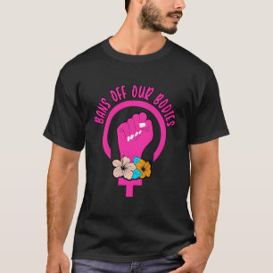 Bans Off Our Bodies Feminism Pro Choice T-Shirt