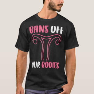 Bans Off Our Bodies My Body My Choice Pro Choice T-Shirt