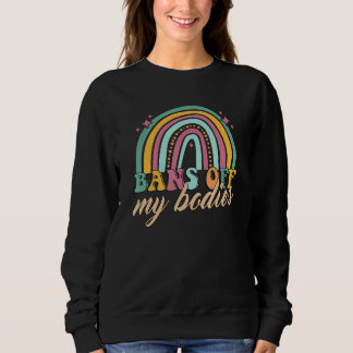 Bans Off Our Bodies Pro Choice Abortion Feminist R Sweatshirt
