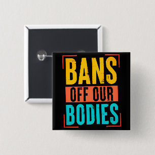 Bans Off Our Bodies, Pro Choice Protest Button