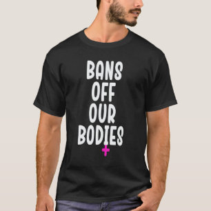 Bans Off Our Bodies Protect Freedom Choose Womens  T-Shirt
