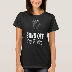 Bans Off Our Bodies Protect Freedom Choose Womens T-Shirt