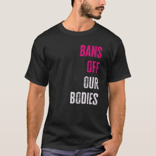 Bans Off Our Bodies Protect Freedom Choose Womens T-Shirt