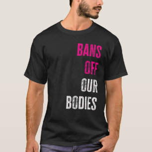 Bans Off Our Bodies Protect Freedom Choose Womens  T-Shirt