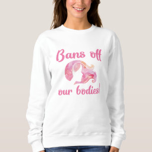 Bans Off Our Bodies Sweatshirt