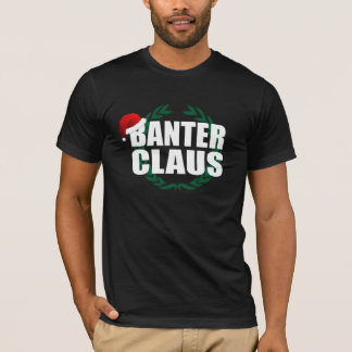 Banter Claus T-Shirt