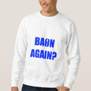Baon Again? Blue Text Unisex Sweatshirt