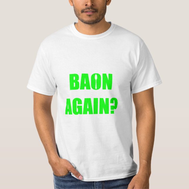 Baon Again? Green Text Unisex T-Shirt (Front)